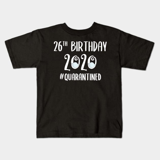 26th Birthday 2020 Quarantined Kids T-Shirt by quaranteen